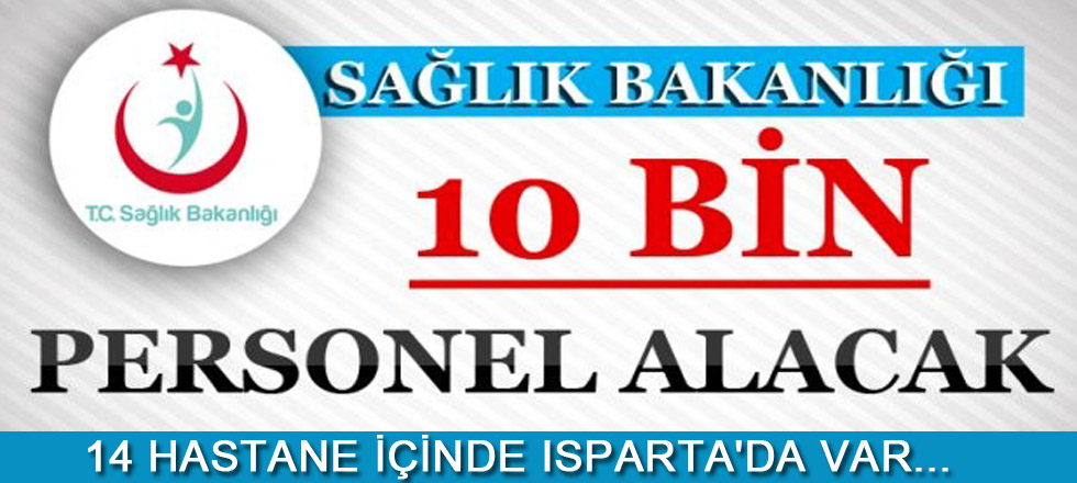 10 Bin Sağlık Personeli Alınacak (Isparta'da Var)