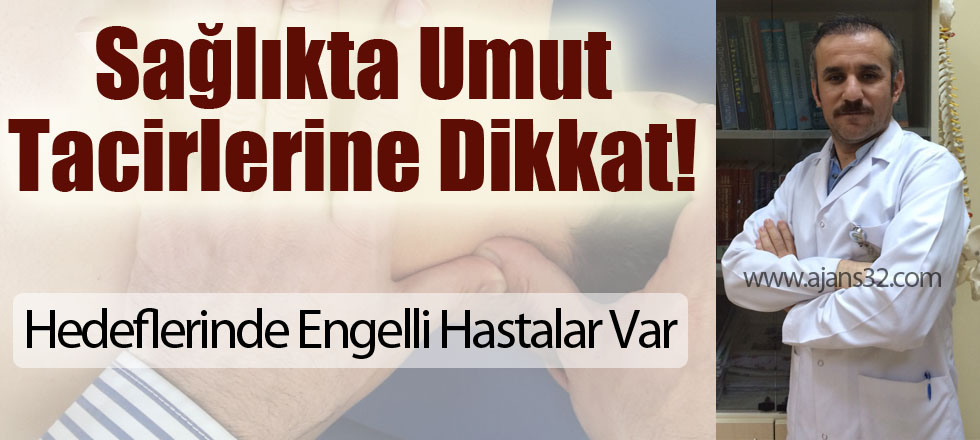 Sağlıkta Umut Tacirlerine Dikkat!