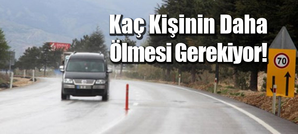 Kaç Kişinin Daha Ölmesi Gerekiyor!