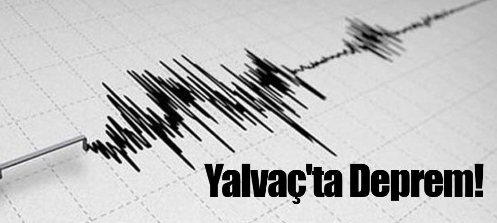 Yalvaç'ta Deprem!