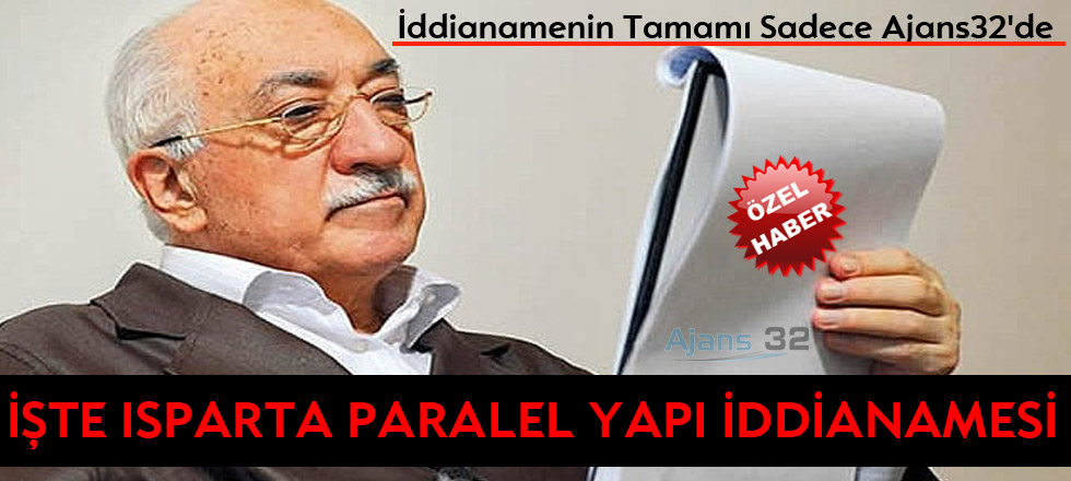 Isparta Fetö İddianamesinin Tamamı Sadece Ajans32'de