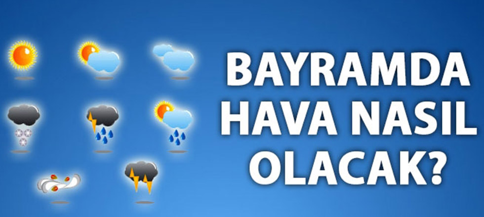 Bayramda Hava Nasıl Olacak?