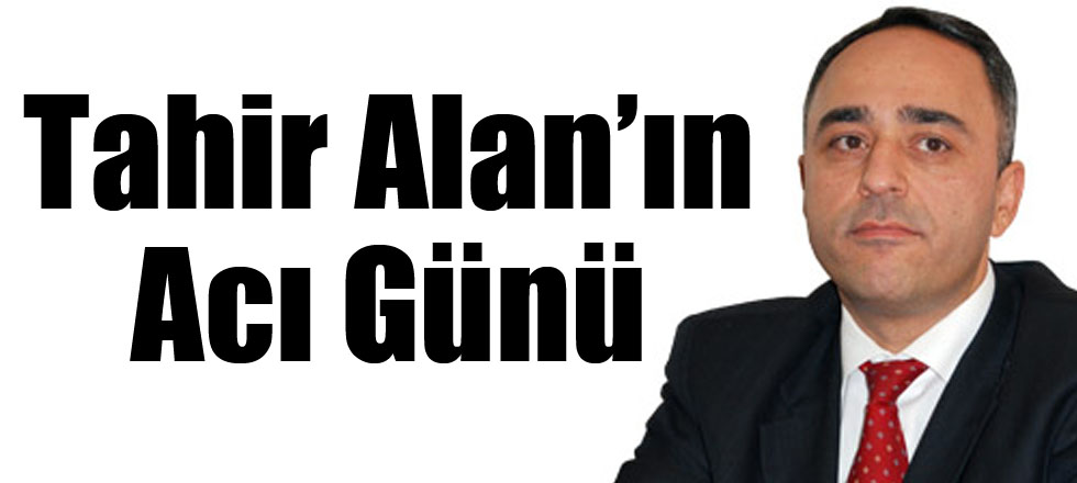 Tahir Alan'nın Acı Günü