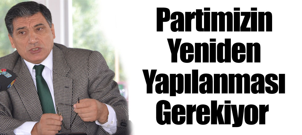 Partimizin Yeniden Yapılanması Gerekiyor