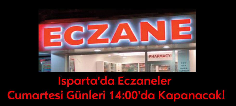 Isparta'da Eczaneler Cumartesi Günleri 14:00'da Kapanacak!