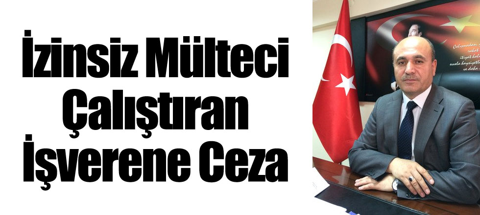 İzinsiz Mülteci Çalıştıran İşverene Ceza