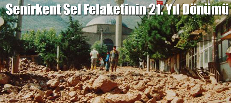 Bugün Senirkent Sel Felaketinin 21. Yıl Dönümü