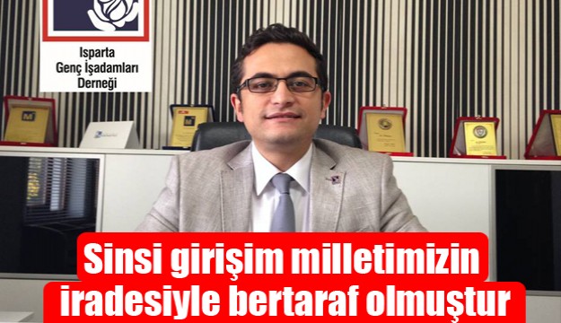 Sinsi Girişim Milletimizin İradesiyle Bertaraf Edilmiştir