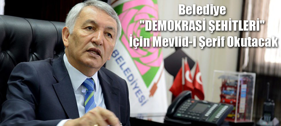 Belediye "DEMOKRASİ ŞEHİTLERİ" İçin Mevlid-i Şerif Okutacak