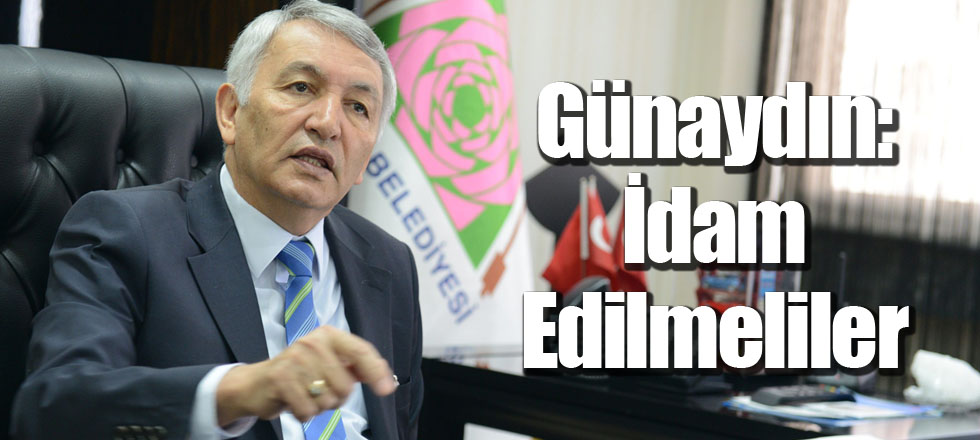 Günaydın: İdam Edilmeliler