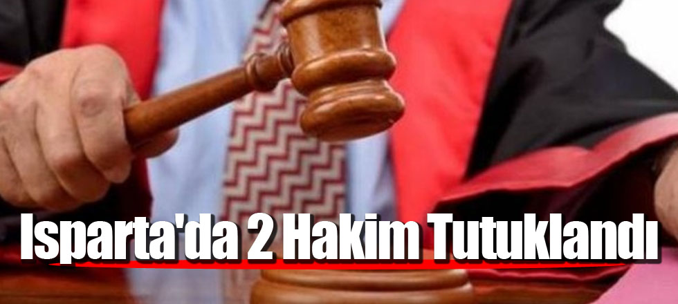 Isparta'da 2 Hakim Tutuklandı