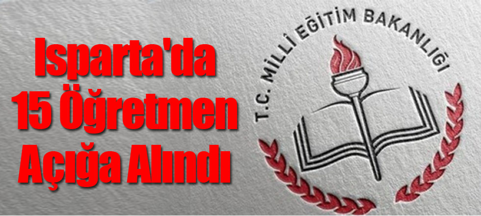 Isparta'da 15 Öğretmen Açığa Alındı