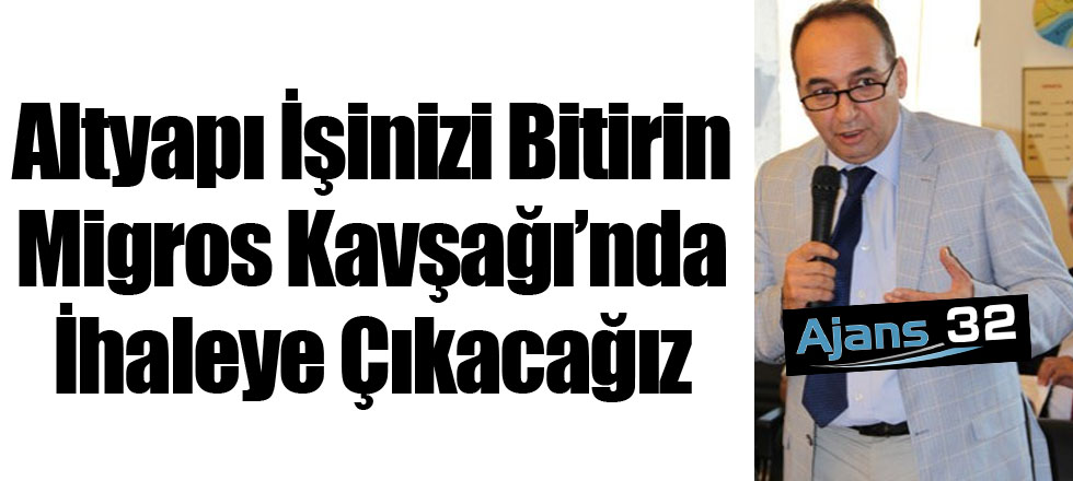 Altyapı İşinizi Bitirin Migros Kavşağı’nda İhaleye Çıkacağız