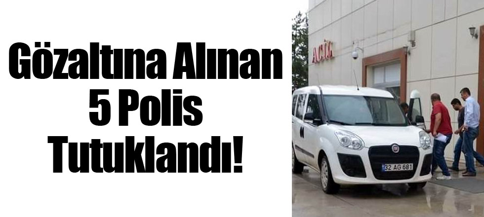 5 Polis Tutuklandı!