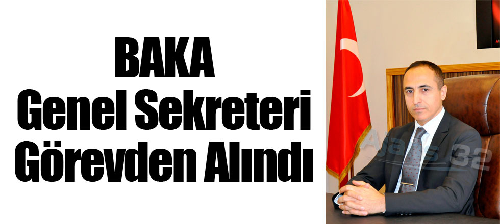 BAKA Genel Sekreteri Görevden Alındı