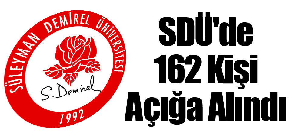 SDÜ'de 162 Kişi Açığa Alındı