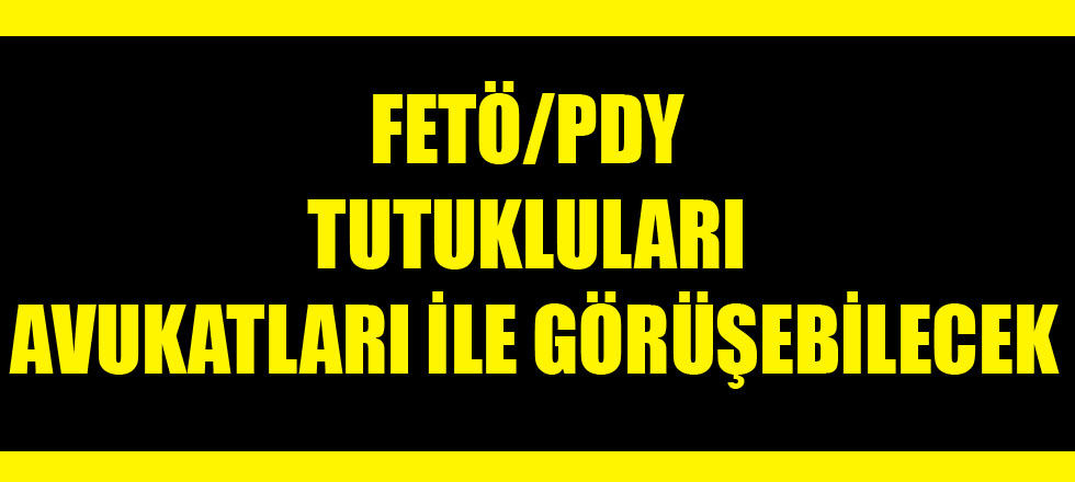 Fetö/Pdy Tutukluları Avukatları İle Görüşebilecek