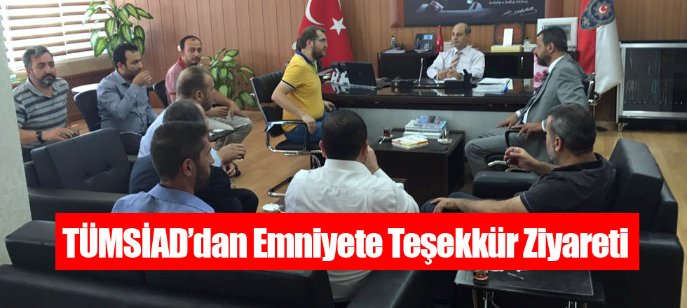 TÜMSİAD’dan Emniyete Teşekkür Ziyareti