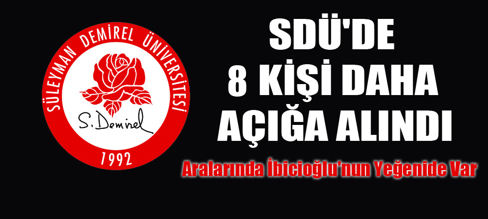 SDÜ'de 8 Kişi Daha Açığa Alındı