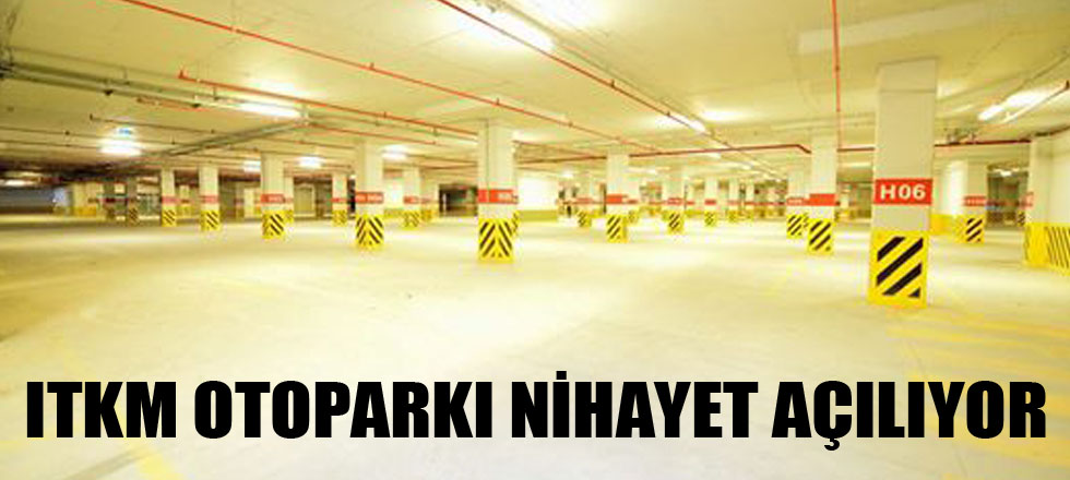 ITKM Otoparkı Nihayet Açılıyor!