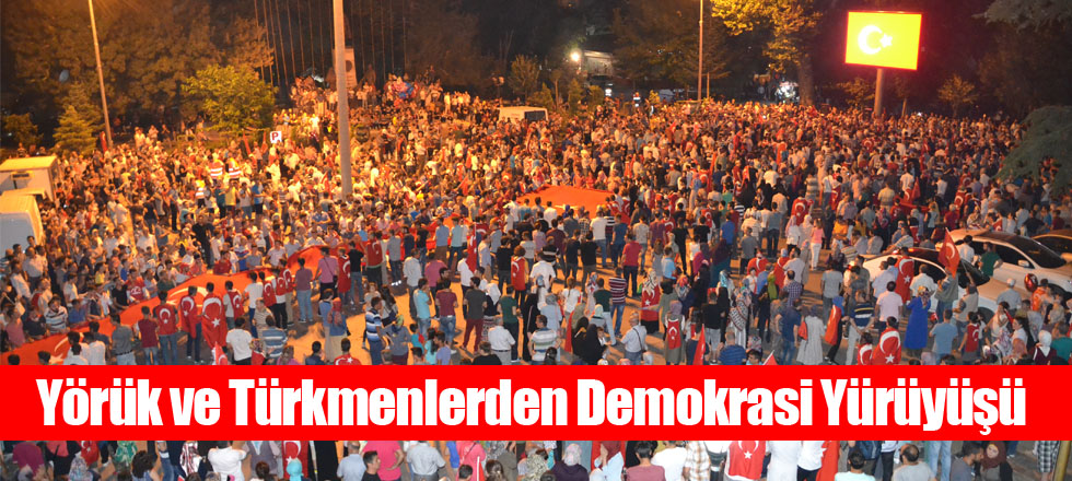 Yörük ve Türkmenlerden Demokrasi Yürüyüşü