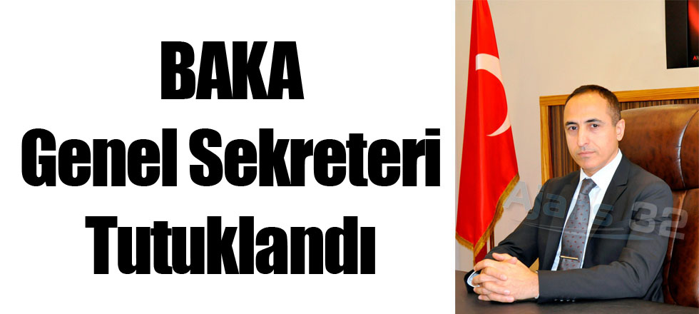 BAKA Genel Sekreteri Tutuklandı
