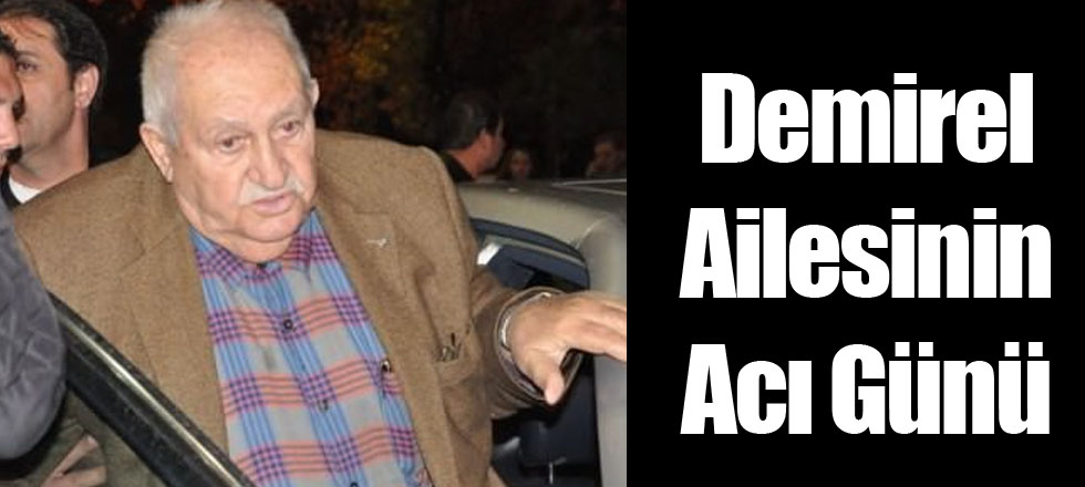 Demirel Ailesinin Acı Günü
