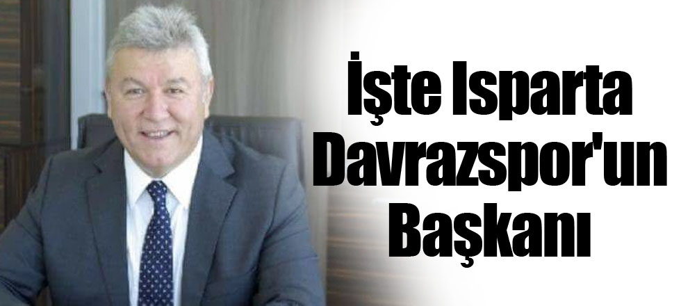 İşte Isparta Davrazspor'un Başkanı