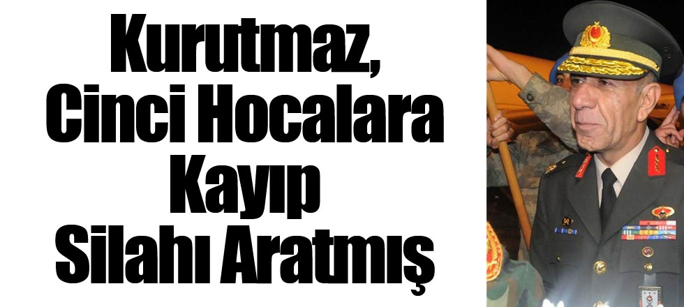 Kurutmaz, Cinci Hocalara Kayıp Silahı Aratmış