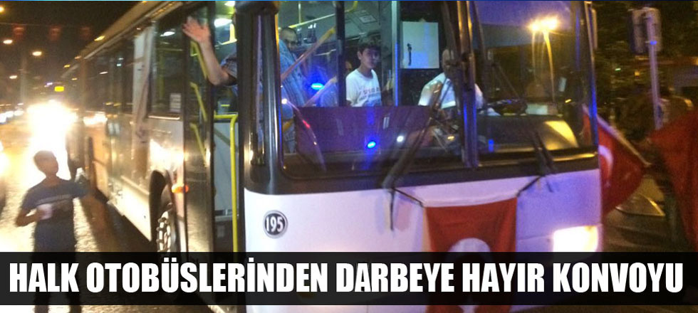 Halk Otobüslerinden Darbeye Hayır Konvoyu (Foto Galeri)