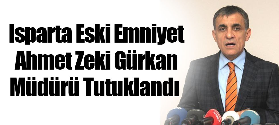 Isparta Eski Emniyet Müdürü Tutuklandı