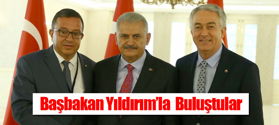 Başbakan Yıldırım’la  Buluştular