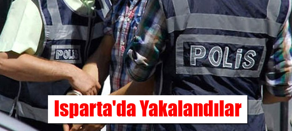 Isparta'da Yakalandılar