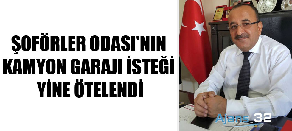 Şoförler Odası'nın Kamyon Garajı İsteği Yine Ötelendi