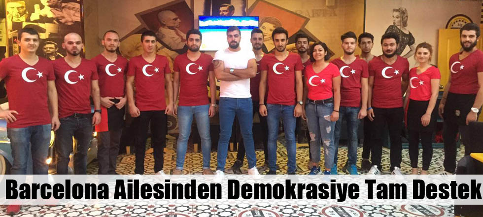 Barcelona Ailesinden Demokrasiye Tam Destek