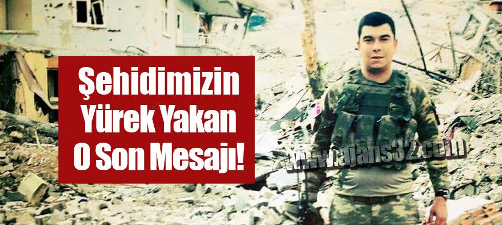 Şehidimizin Yürek Yakan O Son Mesajı!