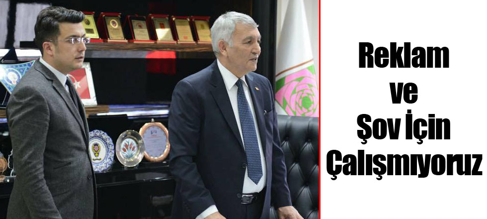 Reklam ve Şov İçin Çalışmıyoruz