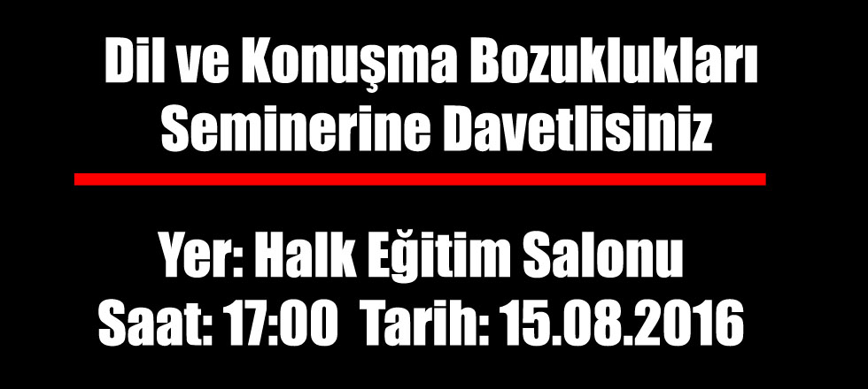 Dil ve Konuşma Bozuklukları Seminerine Davetlisiniz
