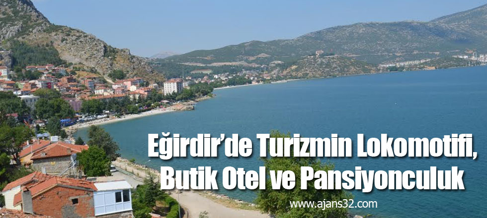 Eğirdir’de Turizmin Lokomotifi, Butik Otel ve Pansiyonculuk