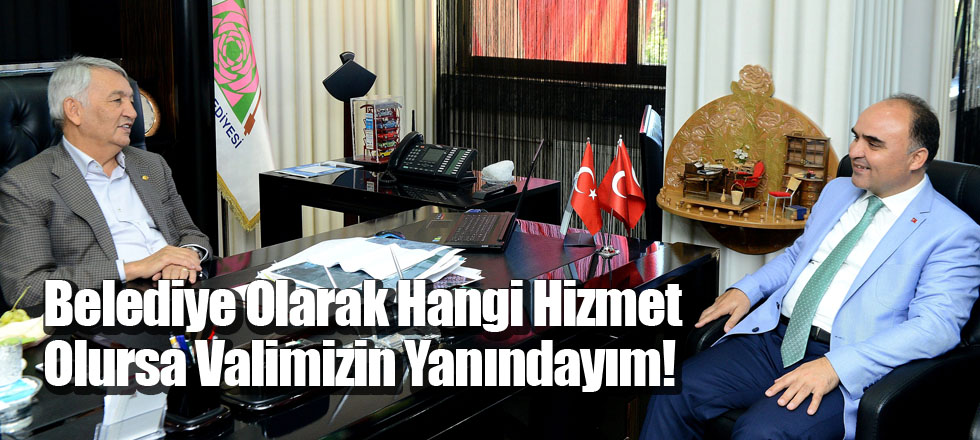 Belediye Olarak Hangi Hizmet Olursa Valimizin Yanındayım!