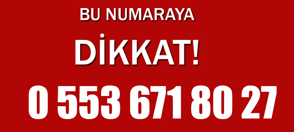 Bu Numaraya Dikkat!