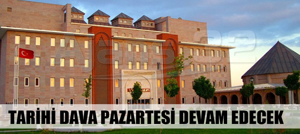 Tarihi Davaya Pazartesi Devam Edilecek