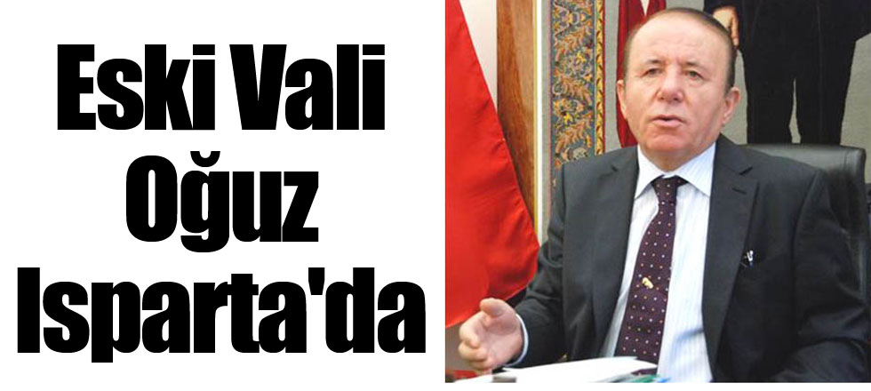 Eski Vali Oğuz Isparta'da