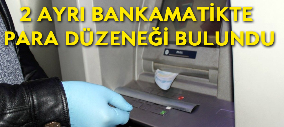 2 Ayrı Bankamatikte Para Düzeneği Bulundu