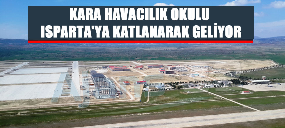 Kara Havacılık Okulu Isparta'ya Katlanarak Geliyor