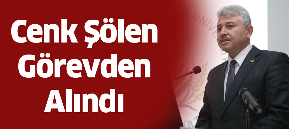 Cenk Şölen Görevden Alındı