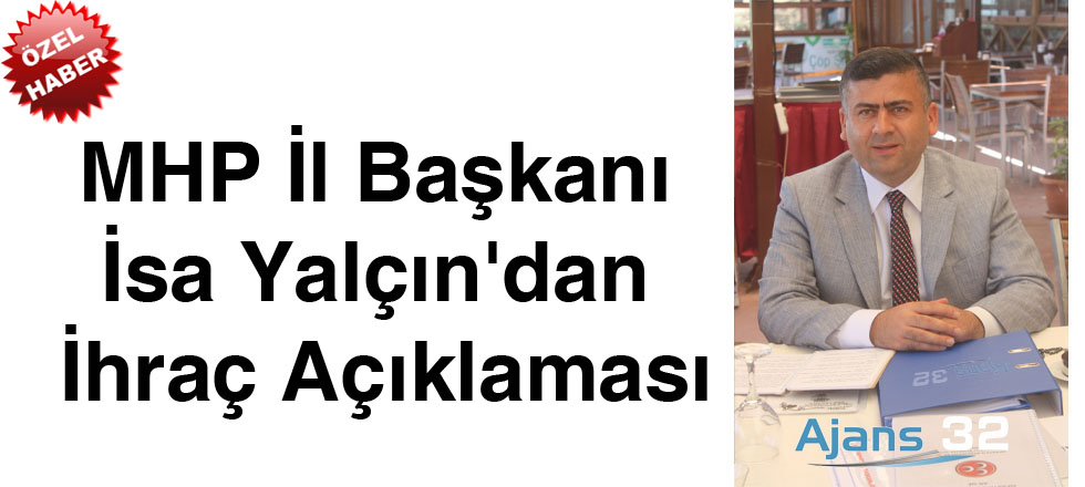 Mhp İl Başkanı Yalçın'dan İhraç Açıklaması