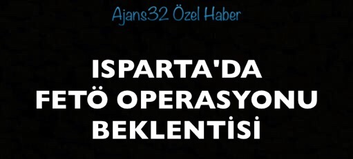 Isparta'da Bayram Sonu Fetö Operasyonu Beklentisi