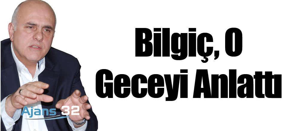 Bilgiç, O Geceyi Anlattı