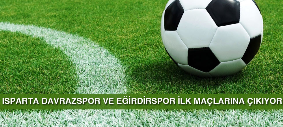 Isparta Davrazspor ve Eğirdirspor İlk Maçlarına Çıkıyor